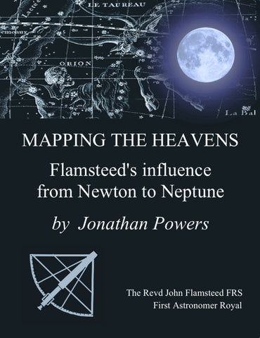 MAPPING THE HEAVENS FLAMSTEED’S INFLUENCE FROM NEWTON TO NEPTUNE By JONATHAN POWERS