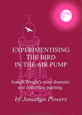 Experimentising the Bird in the Air Pump by Jonathan Powers