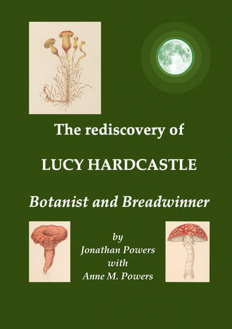 The Rediscovery of Lucy Hardcastle – Botanist and Breadwinner by Jonathan Powers