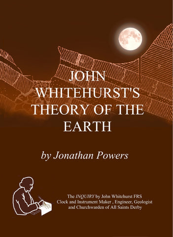 JOHN WHITEHURST’S THEORY OF THE EARTH by JONATHAN POWERS